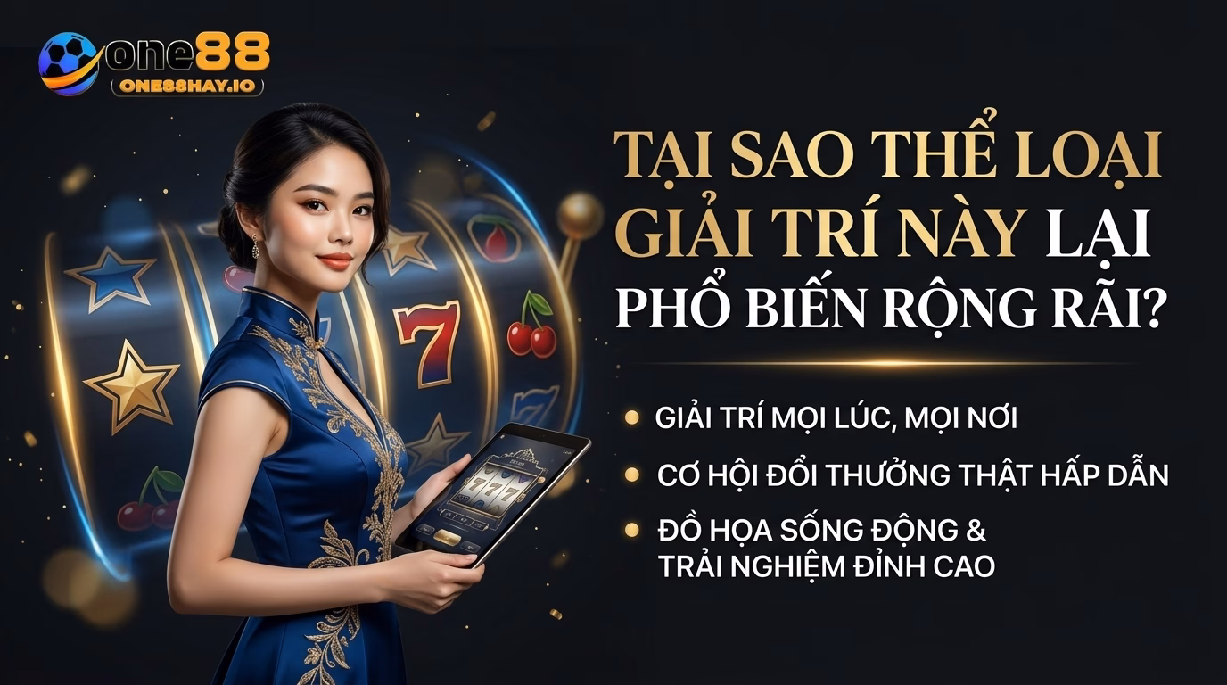one88 tai sao loai hinh giai tri nay pho bien