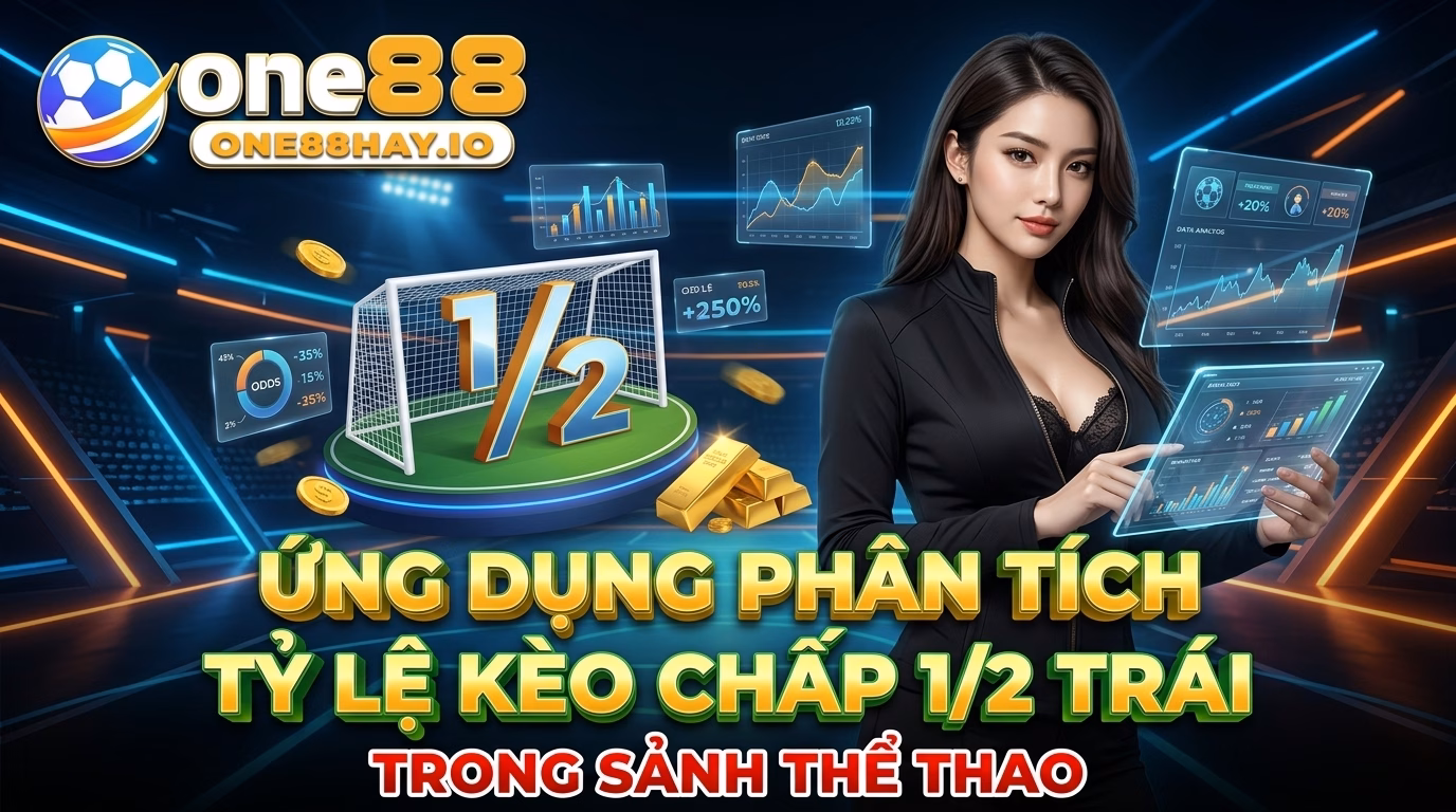 Ứng dụng phân tích kèo chấp 1/2 trái tại sảnh thể thao